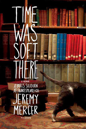 Time Was Soft There: A Paris Sojourn at Shakespeare & Co.,Used