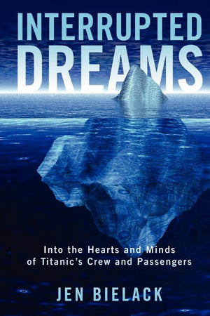 Interrupted Dreams: Into The Hearts And Minds Of Titanic'S Crew And Passengers,Used
