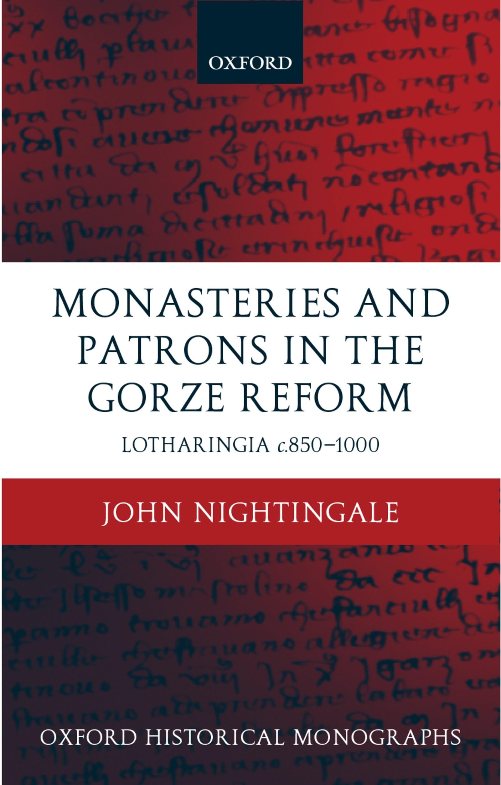 Monasteries and Patrons in the Gorze Reform: Lotharingia c.8501000 (Oxford Historical Monographs),Used