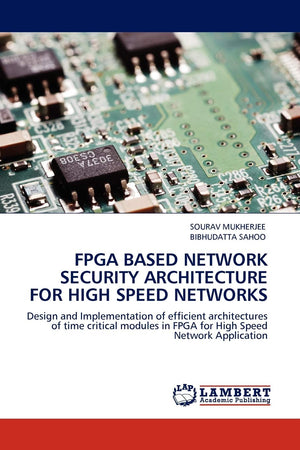 FPGA Based Network Security Architecture for High Speed Networks: Design and Implementation of efficient architectures of time c,Used