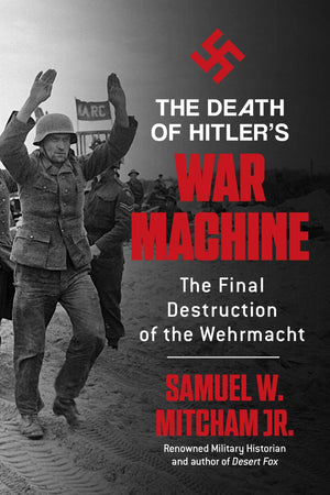 Death Of HitlerS War Machine: The Final Destruction Of The Wehrmacht