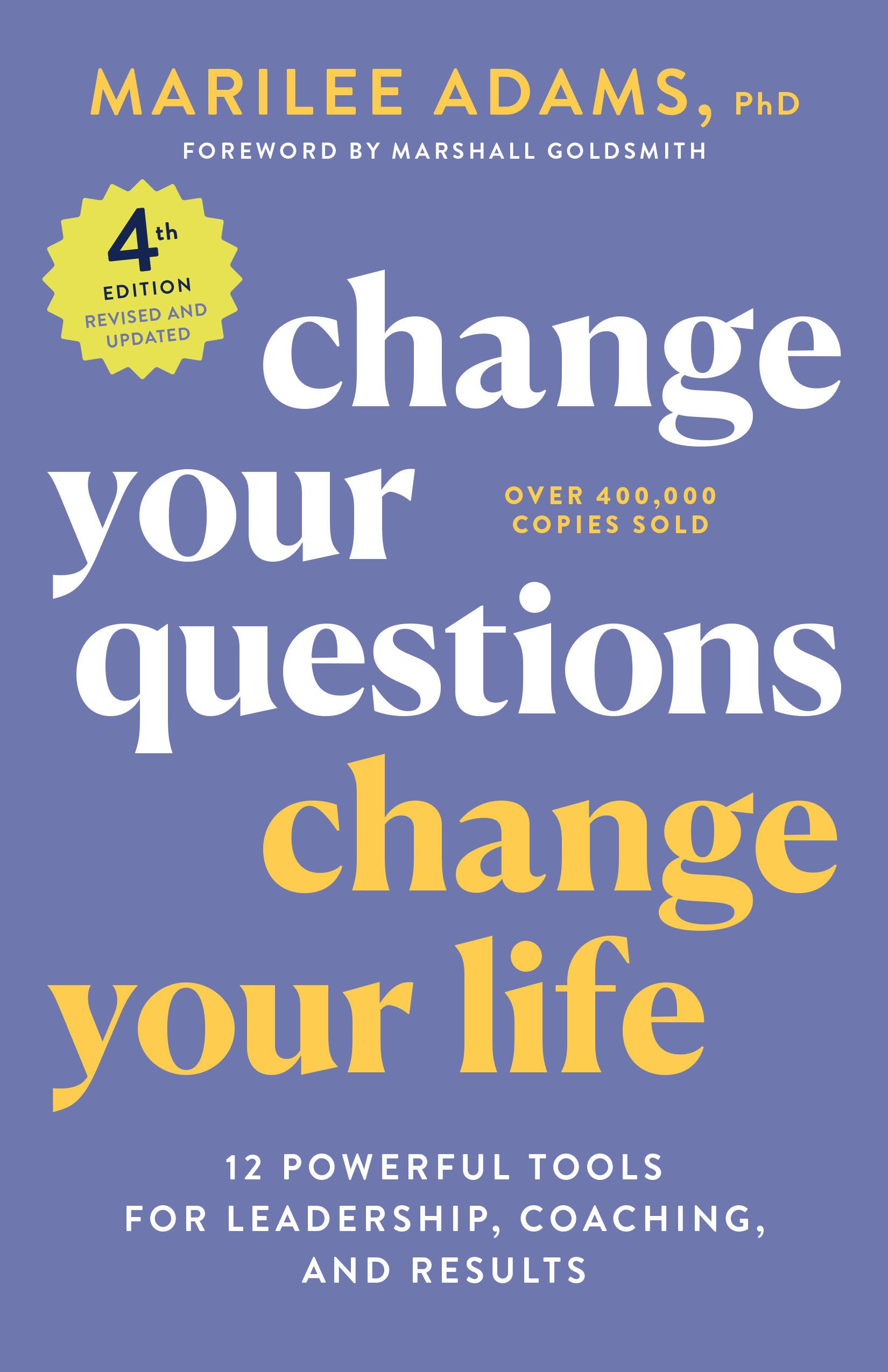 Change Your Questions, Change Your Life, 4Th Edition: 12 Powerful Tools For Leadership, Coaching, And Results (Inquiry Institute,Used