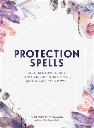 Protection Spells: Clear Negative Energy, Banish Unhealthy Influences, and Embrace Your Power (Spells & Magick Series),Used