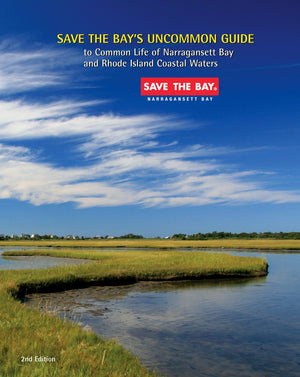 Save The Bay's Uncommon Guide to Common Life of Narragansett Bay and Rhode Island Coastal Waters,New