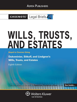 Casenote Legal Briefs Wills, Trusts and Estates: Keyed to Dukeminier, Sitkoff and Lindgren, 8e,New