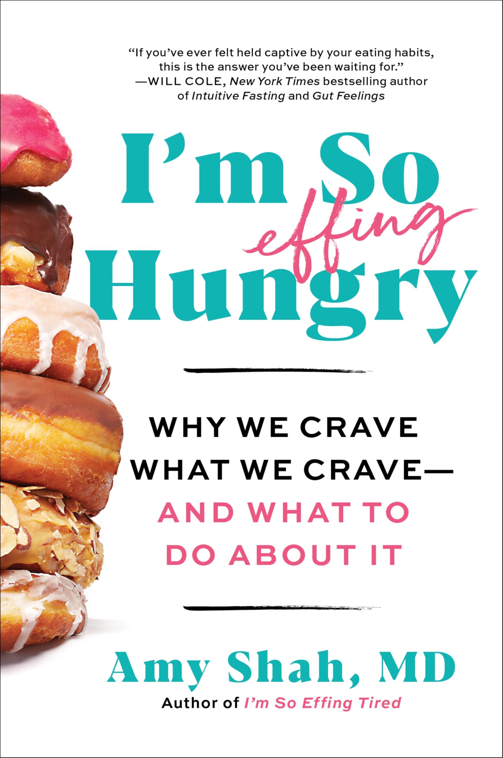 IM So Effing Hungry: Why We Crave What We Crave  And What To Do About It