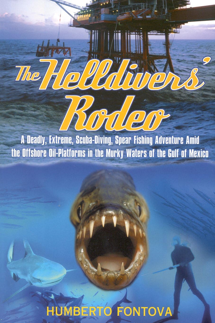 The Helldivers' Rodeo: A Deadly, Xtreme, Scubadiving, Spearfishing, Adventure Amid The Off Shore Oil Platforms In The Murky Wa,Used