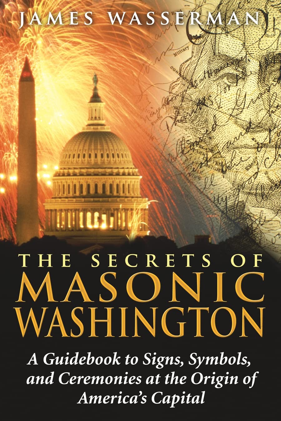 The Secrets Of Masonic Washington: A Guidebook To Signs, Symbols, And Ceremonies At The Origin Of America'S Capital