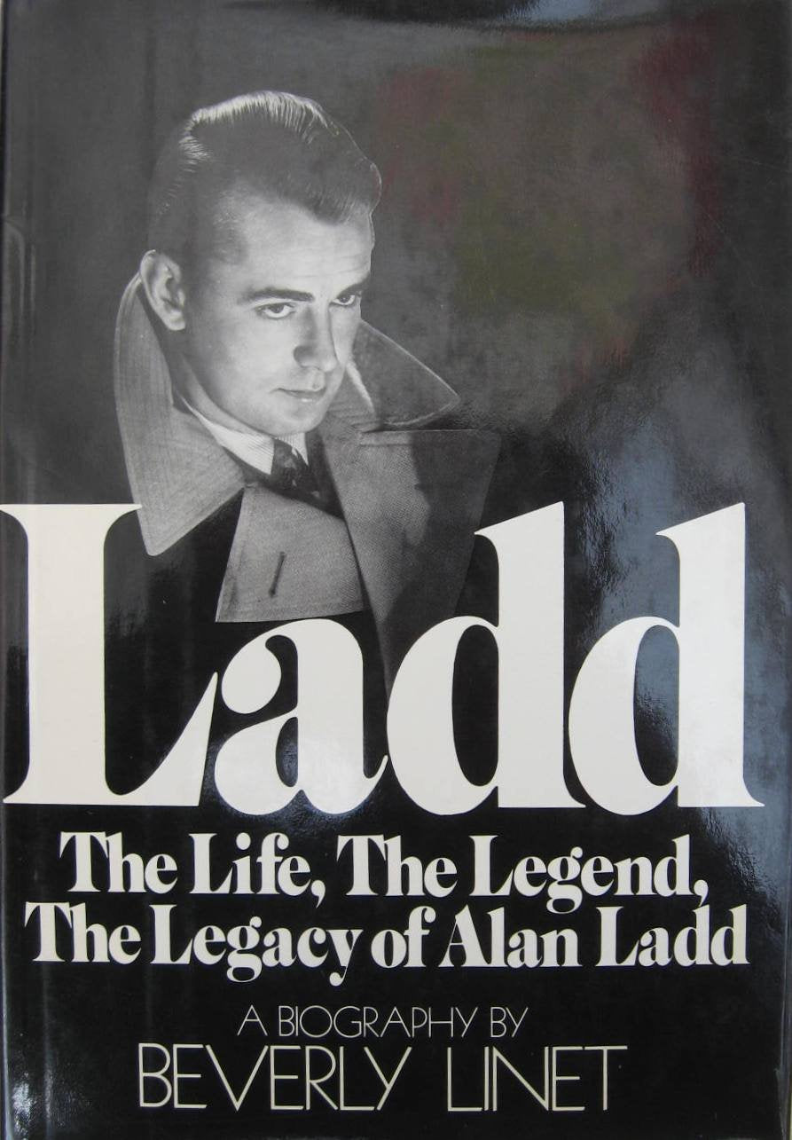 Ladd: The Life, The Legend, The Legacy of Alan Ladd: A Biography,New
