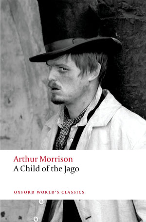A Child Of The Jago (Oxford World'S Classics)