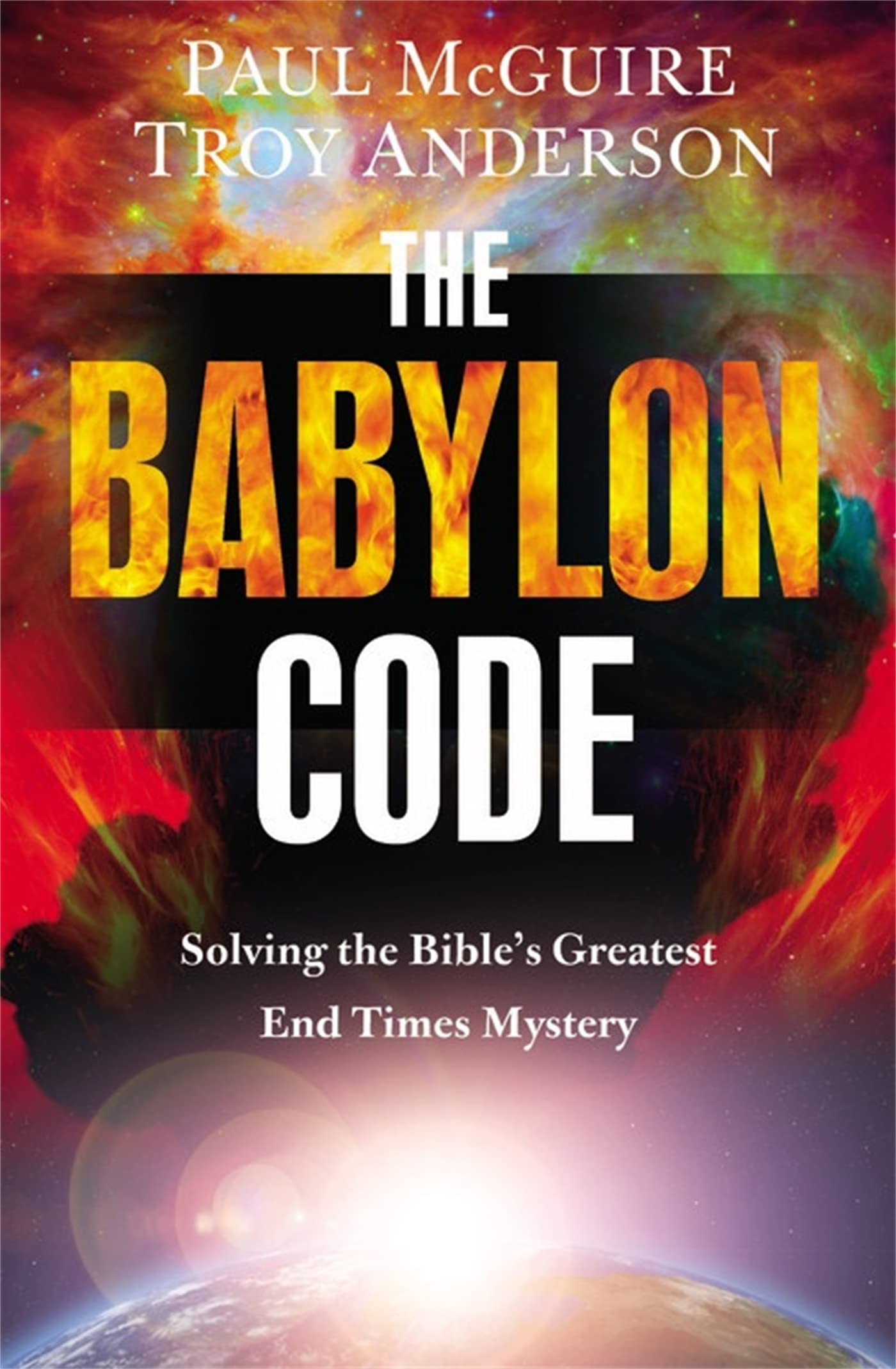 The Babylon Code: Solving the Bible s Greatest EndTimes Mystery