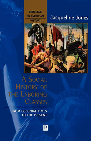 A Social History of the Laboring Classes: From Colonial Times to the Present,New