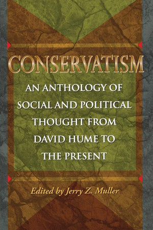 Conservatism: An Anthology Of Social And Political Thought From David Hume To The Present,New