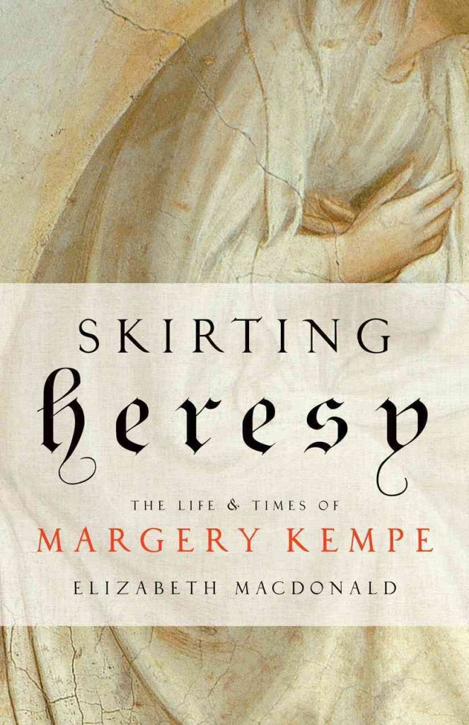 Skirting Heresy: The Life and Times of Margery Kempe,Used