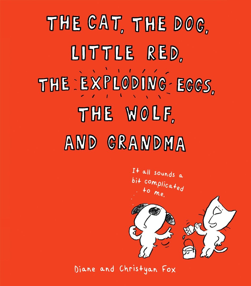 The Cat, The Dog, Little Red, The Exploding Eggs, The Wolf, And Grandma