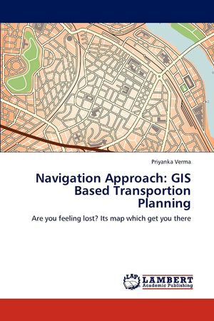 Navigation Approach: GIS Based Transportion Planning: Are you feeling lost? Its map which get you there,Used