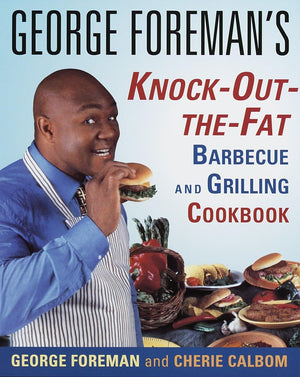 George Foreman'S Knockoutthefat Barbecue And Grilling Cookbook