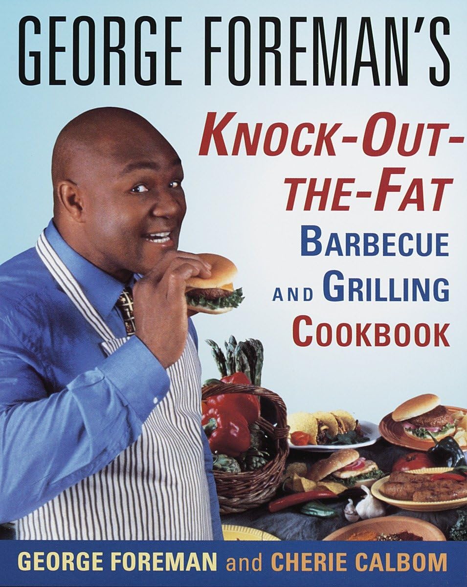 George Foreman'S Knockoutthefat Barbecue And Grilling Cookbook