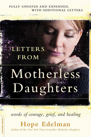 Letters From Motherless Daughters: Words Of Courage, Grief, And Healing