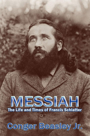 Messiah: The Life And Times Of Francis Schlatter,New