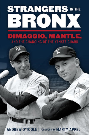 Strangers in the Bronx: DiMaggio, Mantle, and the Changing of the Yankee Guard,Used