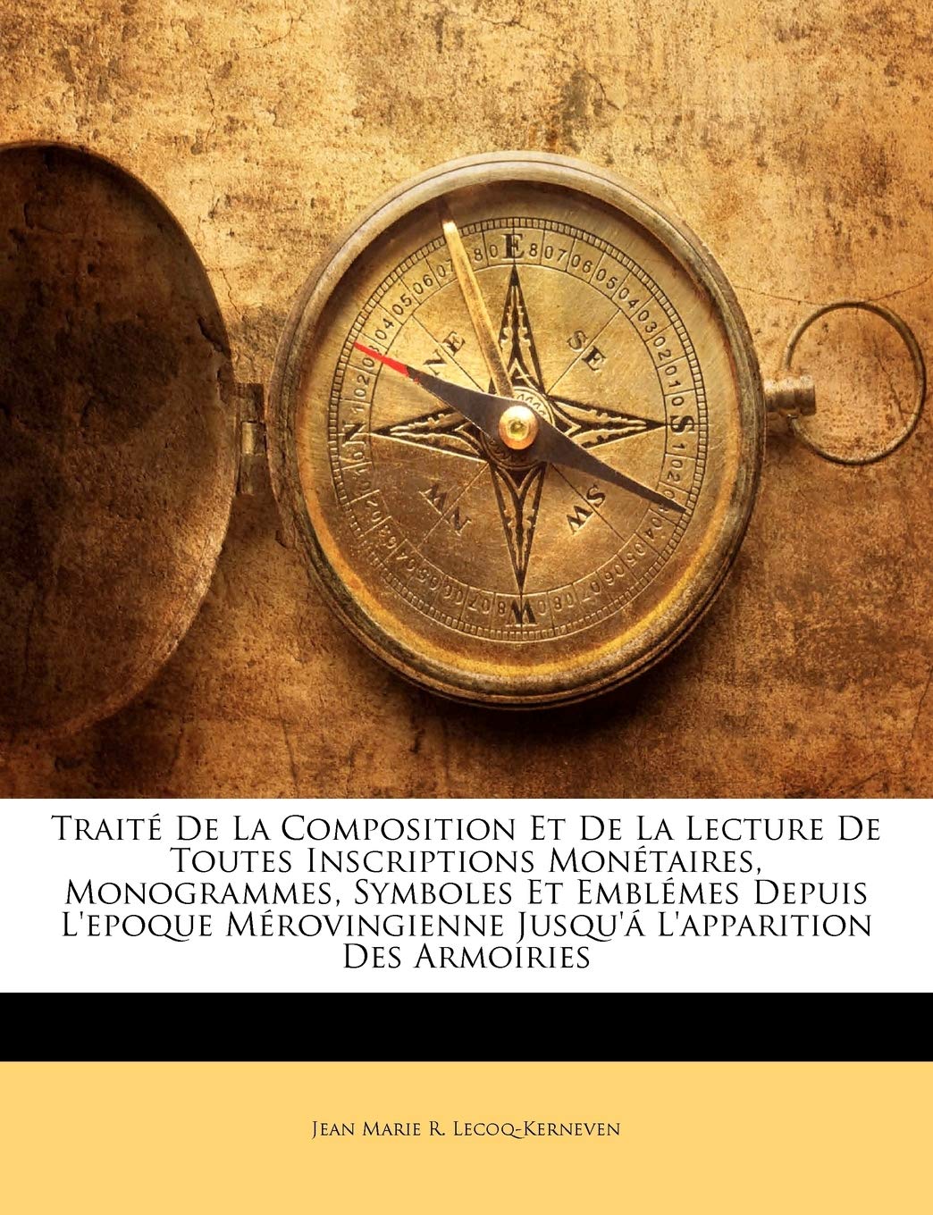 Trait De La Composition Et De La Lecture De Toutes Inscriptions Montaires, Monogrammes, Symboles Et Emblmes Depuis L'epoqu,New