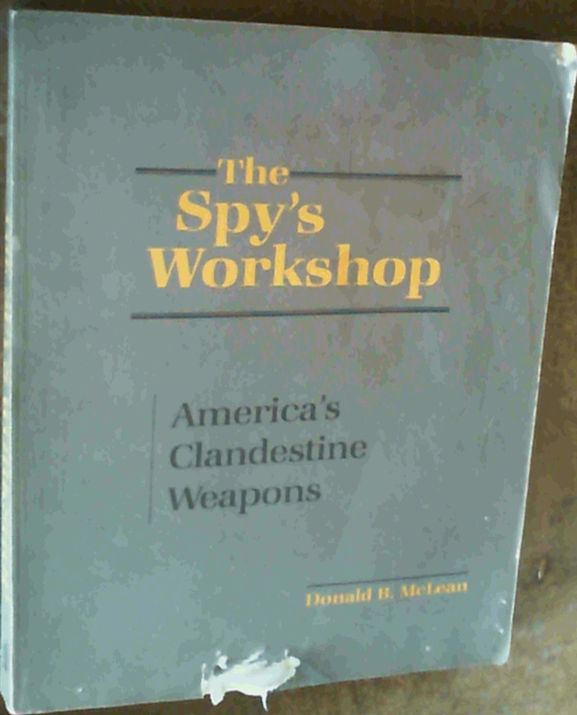 The Spys Workshop: Americas Clandestine Weapons-used