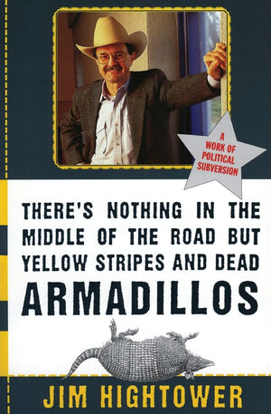 There's Nothing in the Middle of the Road but Yellow Stripes and Dead Armadillos: A Work of Political Subversion,Used