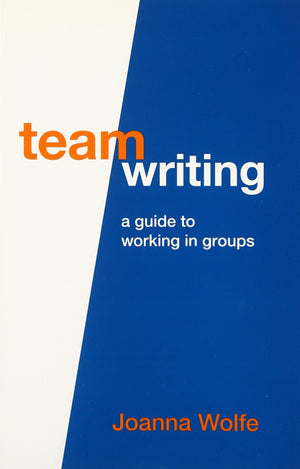 Team Writing: A Guide to Working in Groups,New