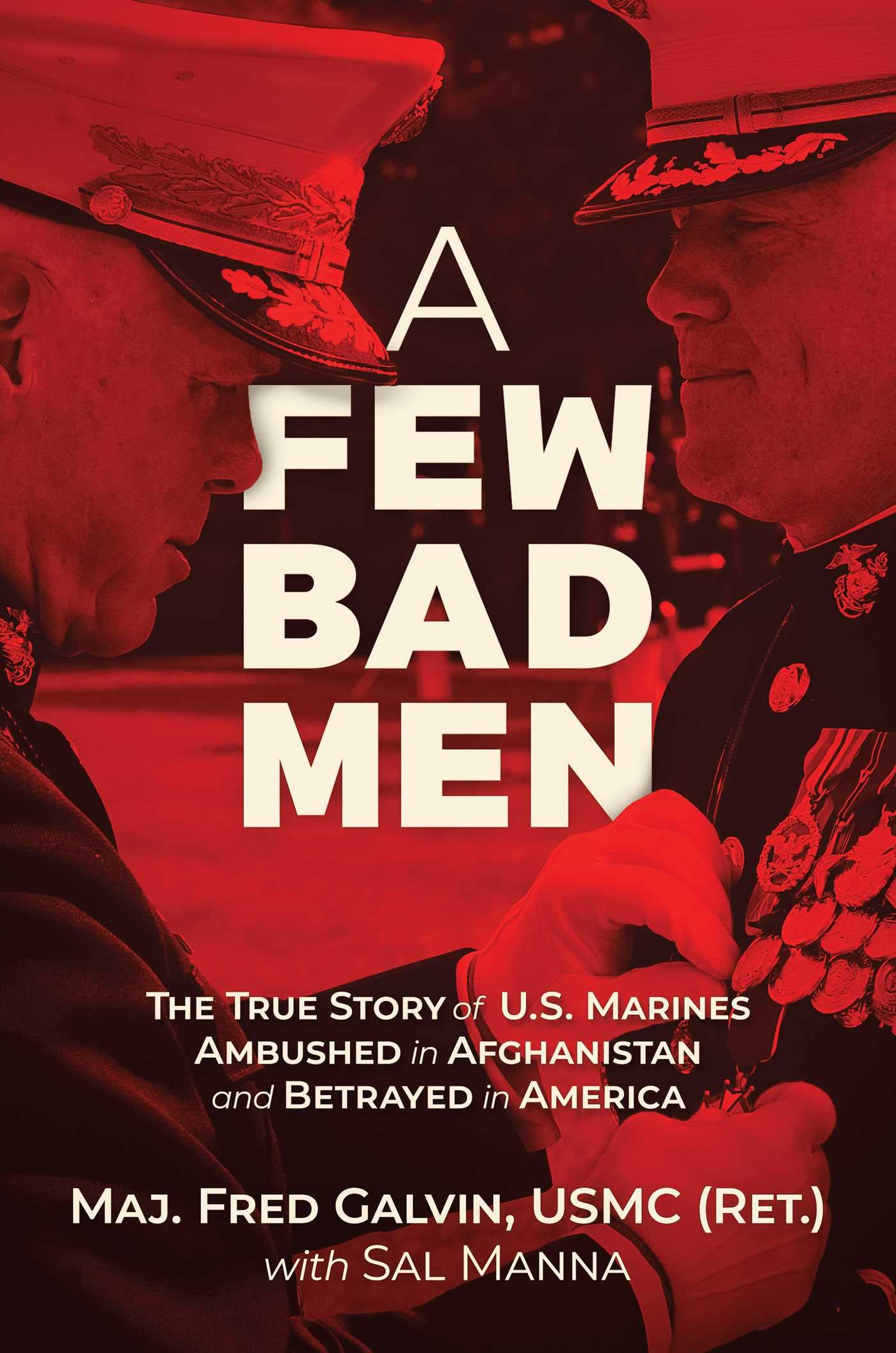 A Few Bad Men: The True Story Of U.S. Marines Ambushed In Afghanistan And Betrayed In America,New
