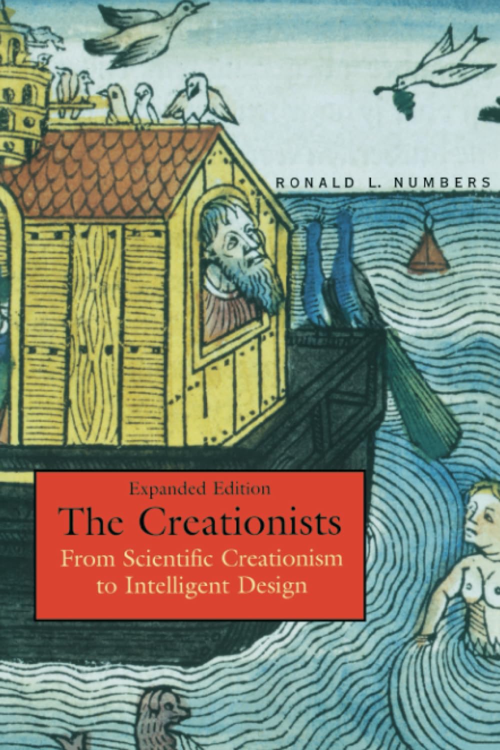 The Creationists: From Scientific Creationism To Intelligent Design, Expanded Edition,New