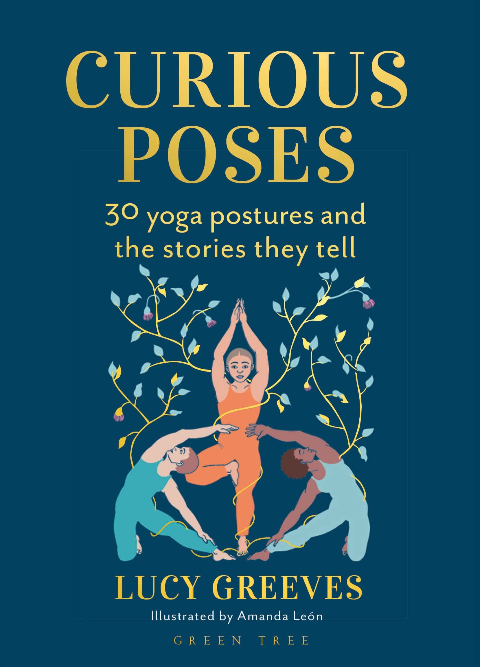 Curious Poses: 30 Yoga Postures And The Stories They Tell