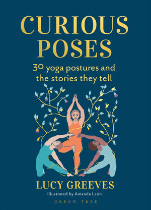 Curious Poses: 30 Yoga Postures And The Stories They Tell