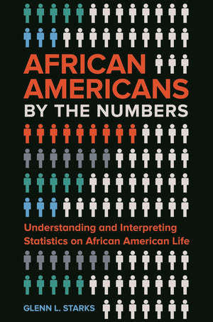 African Americans by the Numbers: Understanding and Interpreting Statistics on African American Life,Used