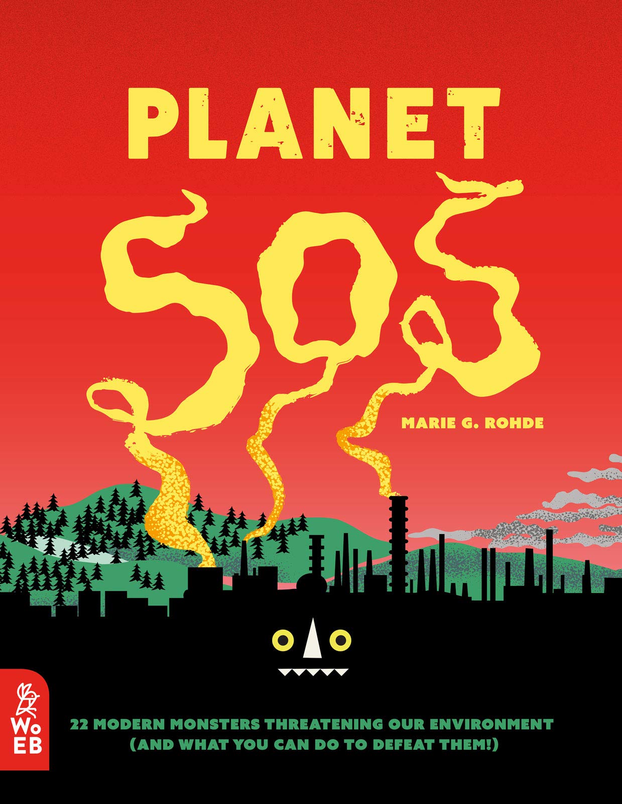 Planet Sos: 22 Modern Monsters Threatening Our Environment (And What You Can Do To Defeat Them!)