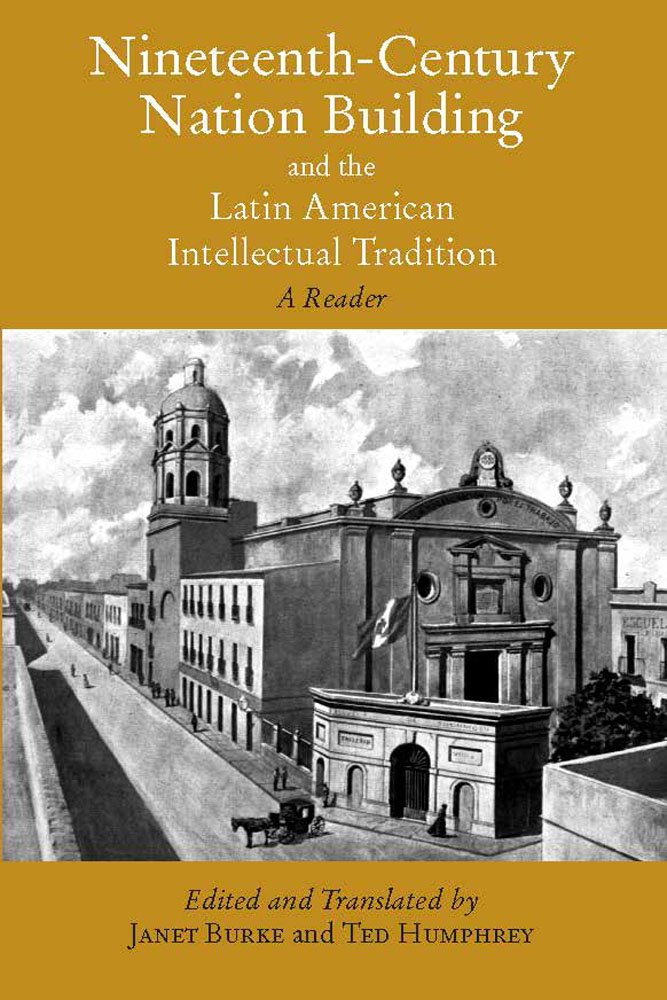 NineteenthCentury Nation Building and the Latin American Intellectual Tradition,Used
