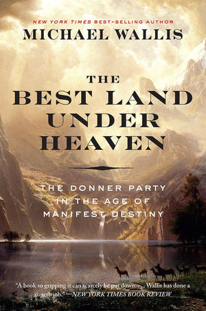 The Best Land Under Heaven: The Donner Party in the Age of Manifest Destiny,Used