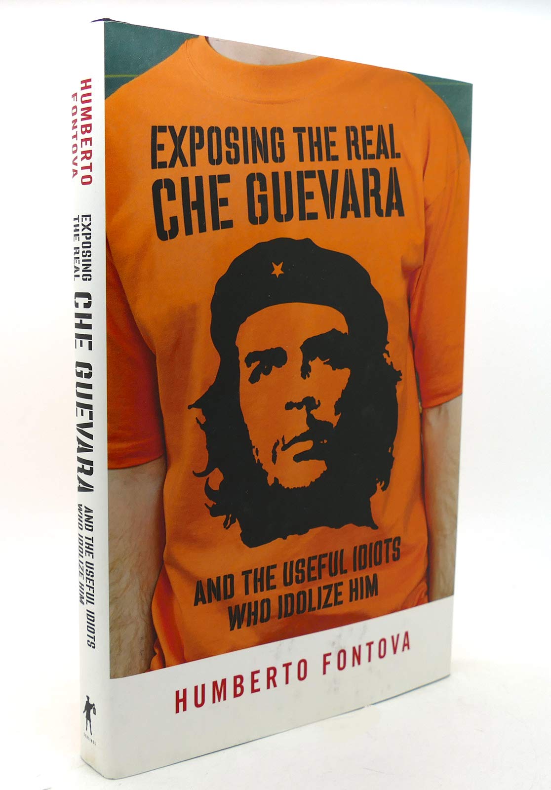 Exposing the Real Che Guevara: And the Useful Idiots Who Idolize Him,Used