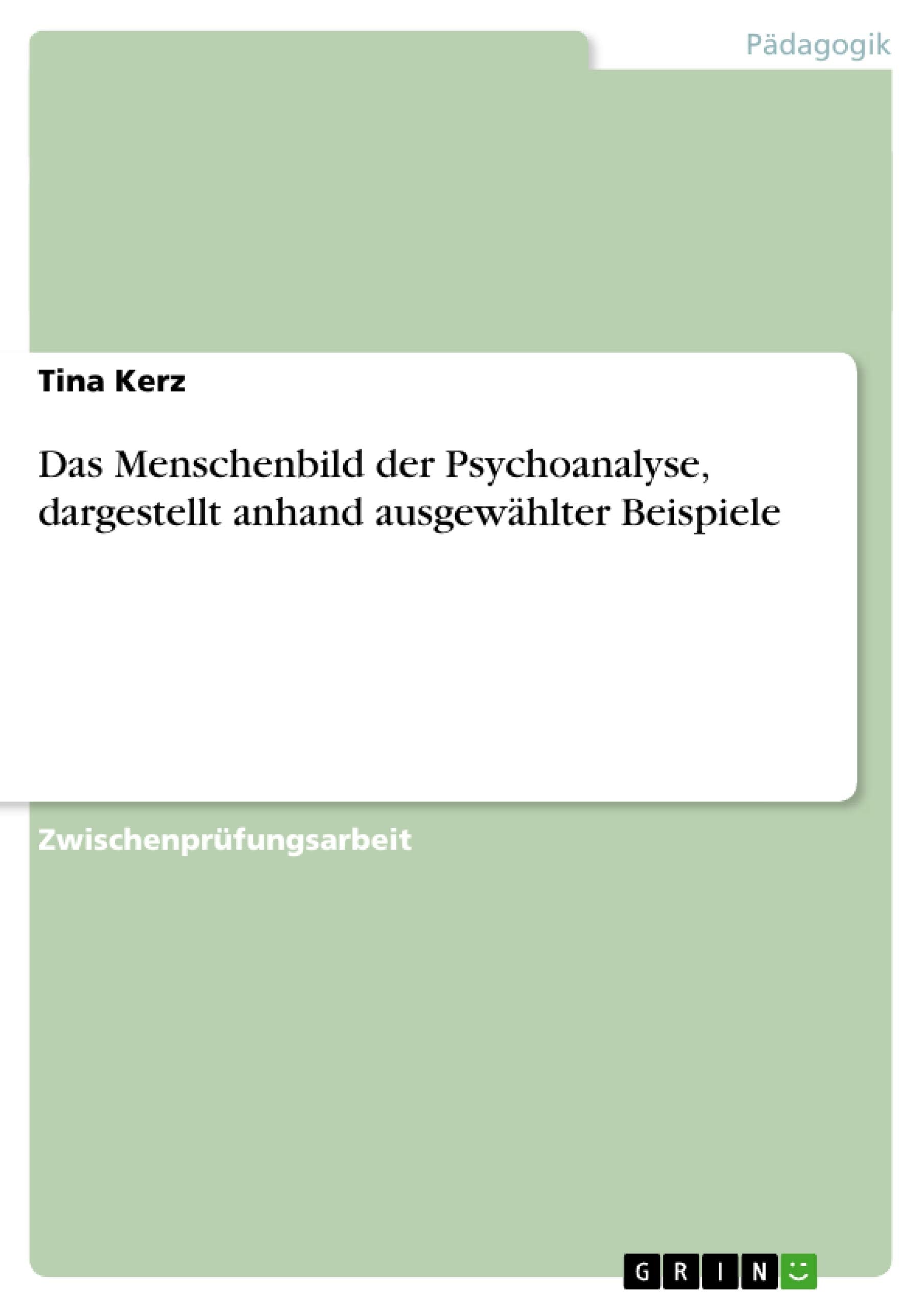 Das Menschenbild Der Psychoanalyse, Dargestellt Anhand Ausgewhlter Beispiele (German Edition),New