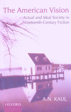The American Vision: Actual and Ideal Society in NineteenthCentury Fiction,Used