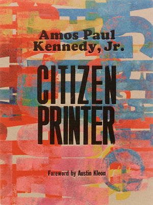 Amos Paul Kennedy, Jr.: Citizen Printer,New
