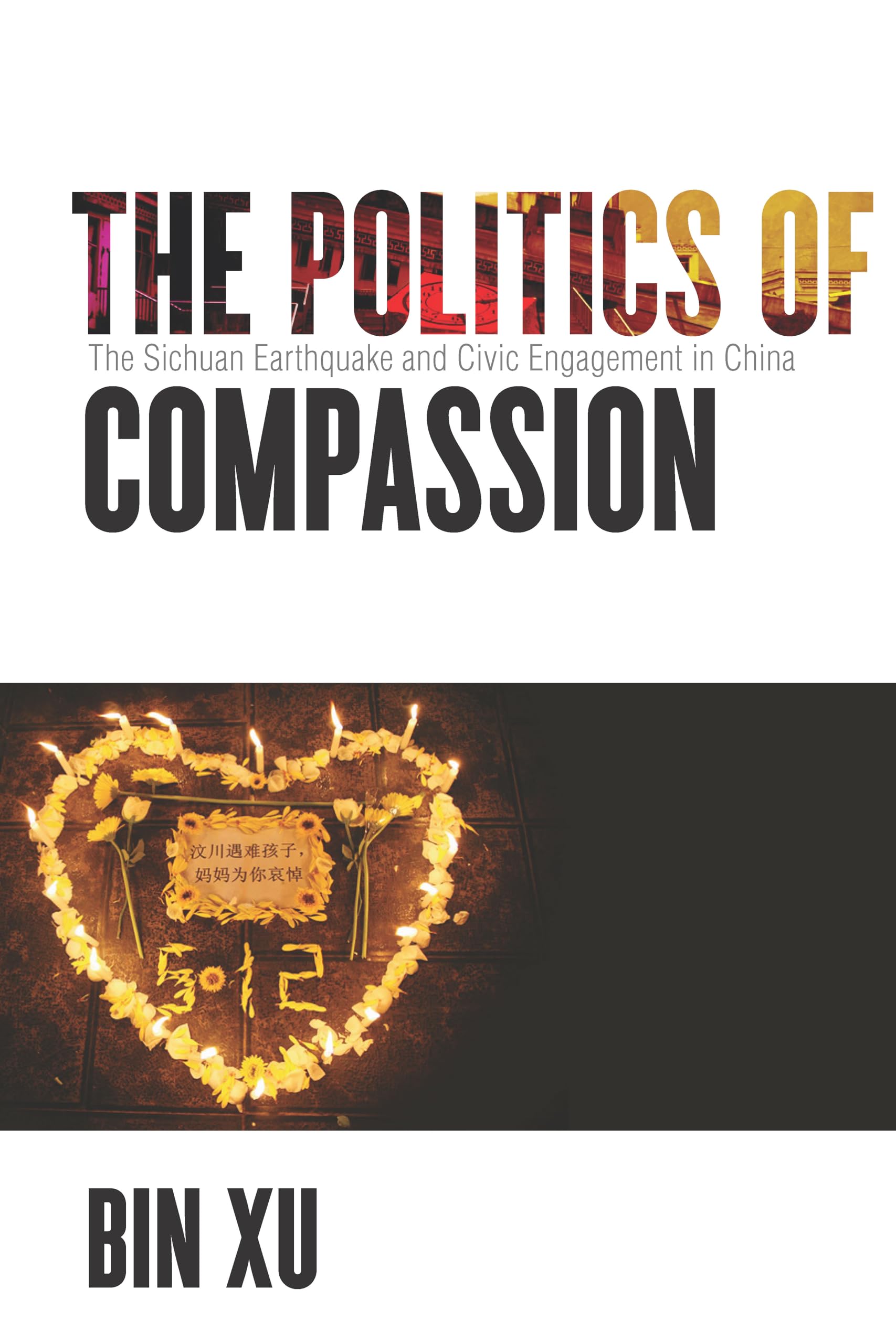 The Politics of Compassion: The Sichuan Earthquake and Civic Engagement in China,Used