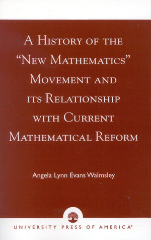 A History of the 'New Mathematics' Movement and its Relationship with Current Mathematical Reform,Used