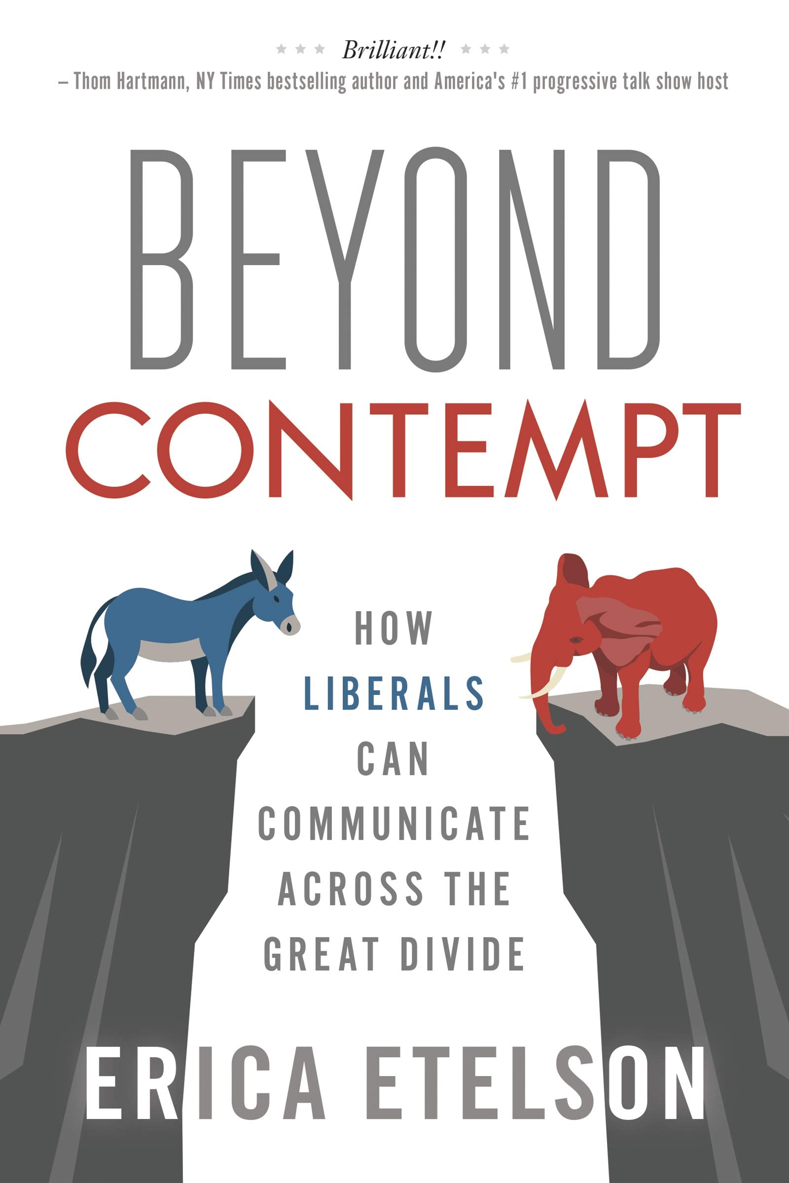 Beyond Contempt: How Liberals Can Communicate Across the Great Divide,Used