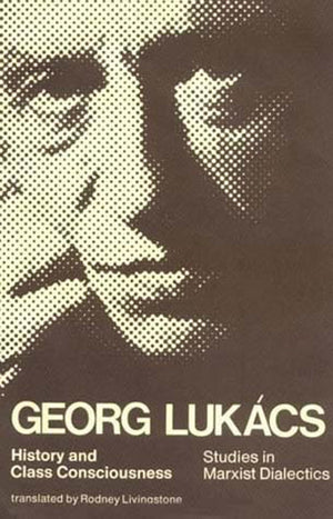History And Class Consciousness: Studies In Marxist Dialectics