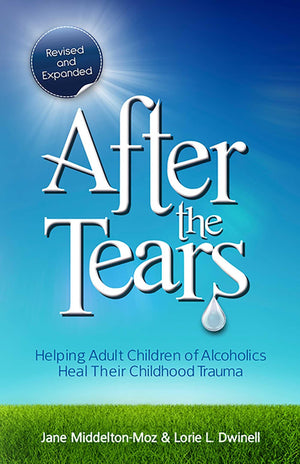 After The Tears: Helping Adult Children Of Alcoholics Heal Their Childhood Trauma