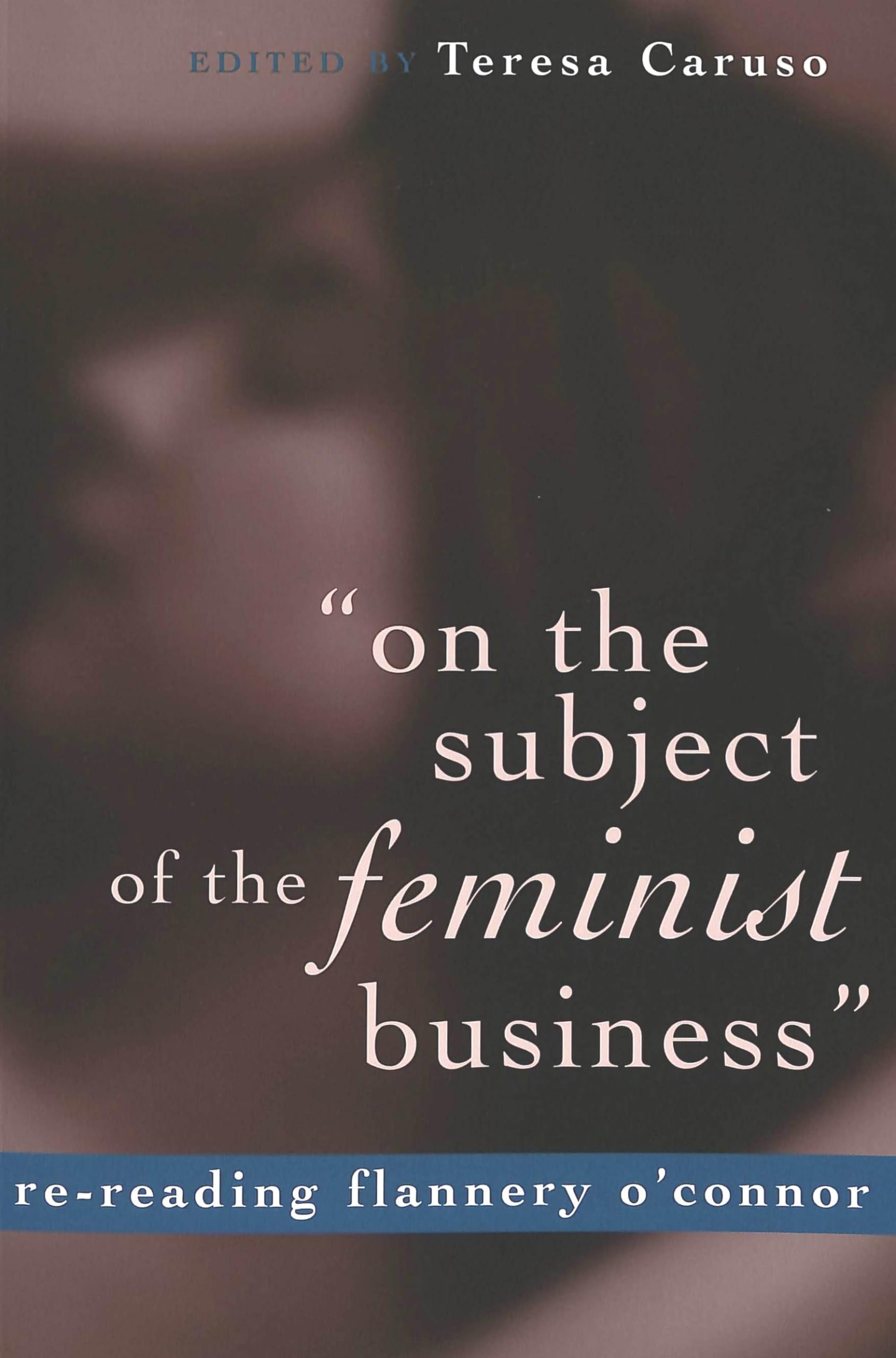 On The Subject Of The Feminist Business: Rereading Flannery Oconnor,Used
