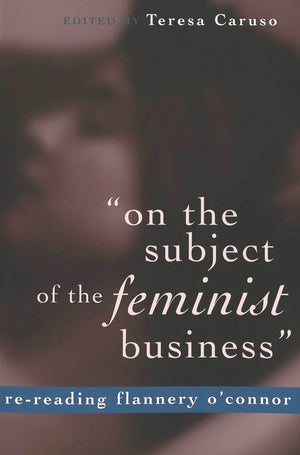 On The Subject Of The Feminist Business: Rereading Flannery Oconnor,Used