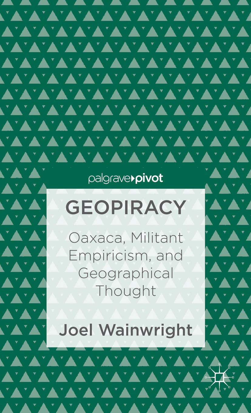 Geopiracy: Oaxaca, Militant Empiricism, and Geographical Thought,Used