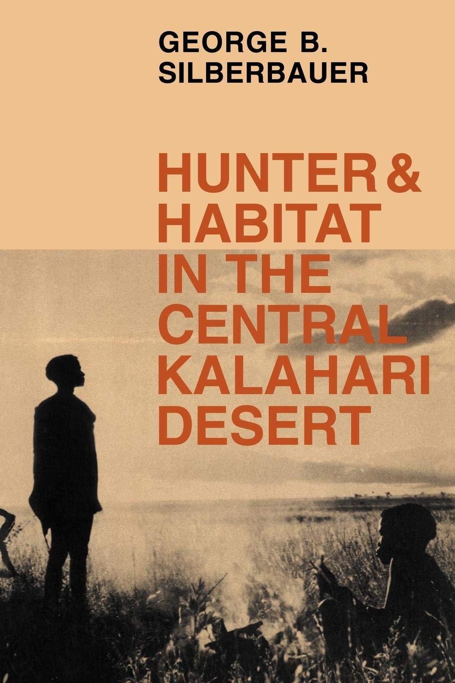Hunter and Habitat in the Central Kalahari Desert,New